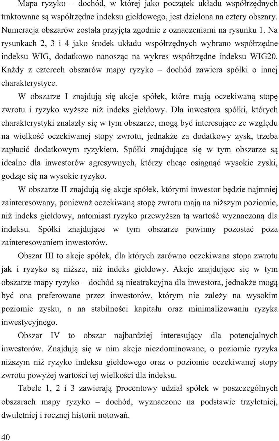 Na rysunkach 2, 3 i 4 jako rodek uk adu wsó rz dnych wybrano wsó rz dne indeksu WIG, dodatkowo nanosz c na wykres wsó rz dne indeksu WIG20.