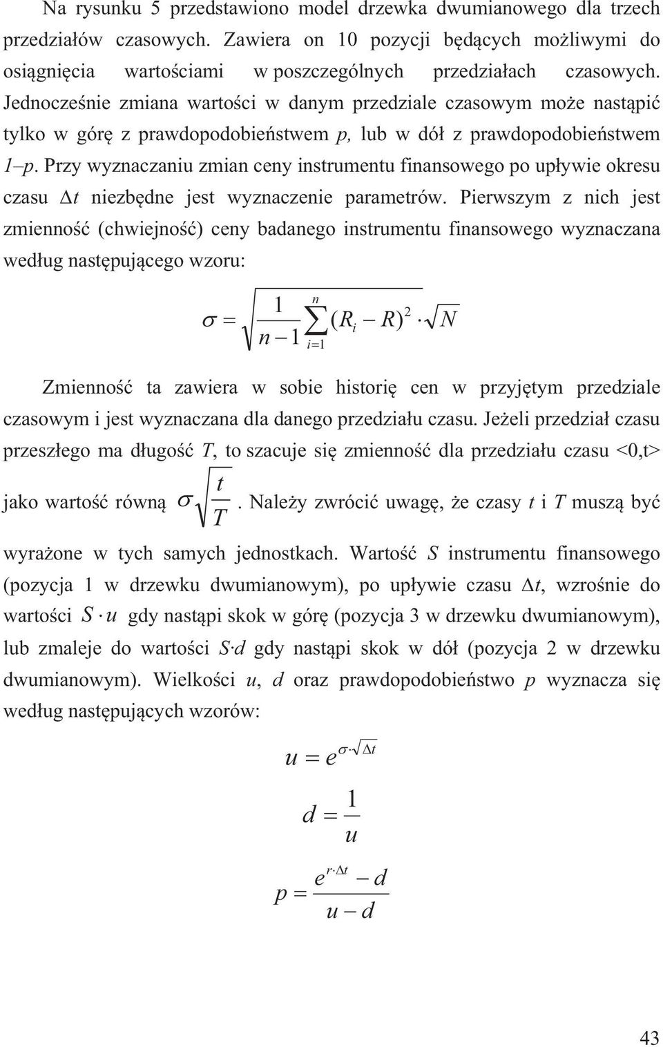 Przy wyznaczaniu zmian ceny instrumentu finansowego o u ywie okresu czasu t niezb dne jest wyznaczenie arametrów.