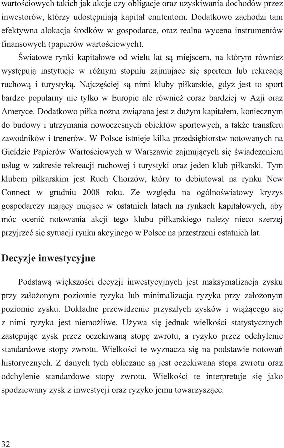 wiatowe rynki kaita owe od wielu lat s miejscem, na którym równie wyst uj instytucje w ró nym stoniu zajmuj ce si sortem lub rekreacj ruchow i turystyk.