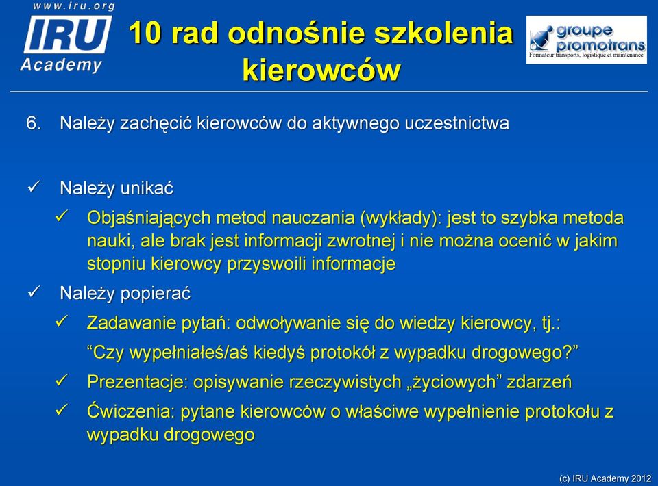 popierać Zadawanie pytań: odwoływanie się do wiedzy kierowcy, tj.: Czy wypełniałeś/aś kiedyś protokół z wypadku drogowego?