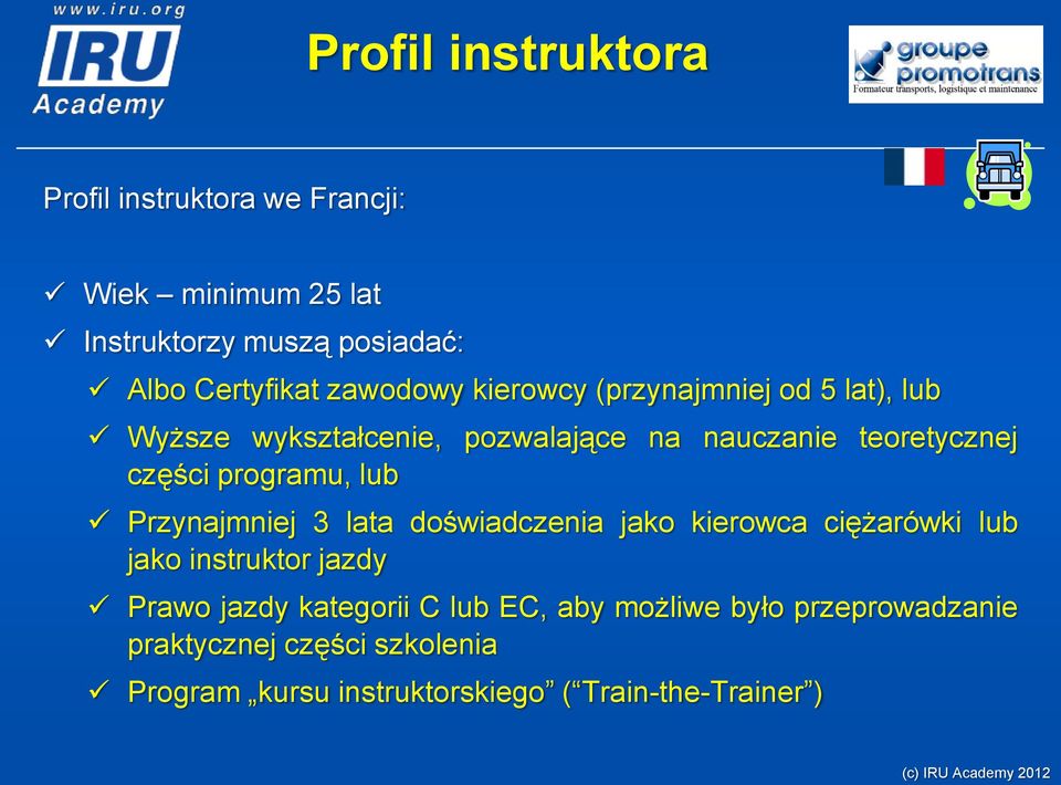 programu, lub Przynajmniej 3 lata doświadczenia jako kierowca ciężarówki lub jako instruktor jazdy Prawo jazdy