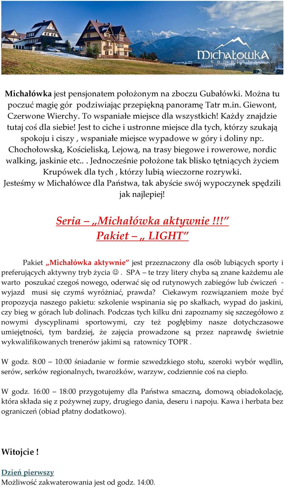 Chochołowską, Kościeliską, Lejową, na trasy biegowe i rowerowe, nordic walking, jaskinie etc... Jednocześnie położone tak blisko tętniących życiem Krupówek dla tych, którzy lubią wieczorne rozrywki.