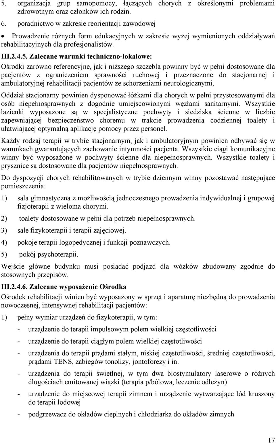 Zalecane warunki techniczno-lokalowe: Ośrodki zarówno referencyjne, jak i niższego szczebla powinny być w pełni dostosowane dla pacjentów z ograniczeniem sprawności ruchowej i przeznaczone do