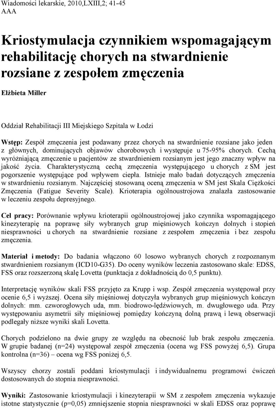 Cechą wyróżniającą zmęczenie u pacjentów ze stwardnieniem rozsianym jest jego znaczny wpływ na jakość życia.