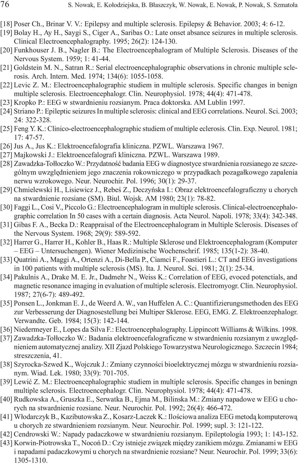 : The Electroencephalogram of Multiple Sclerosis. Diseases of the Nervous System. 1959; 1: 41-44. [21] Goldstein M. N., Satran R.