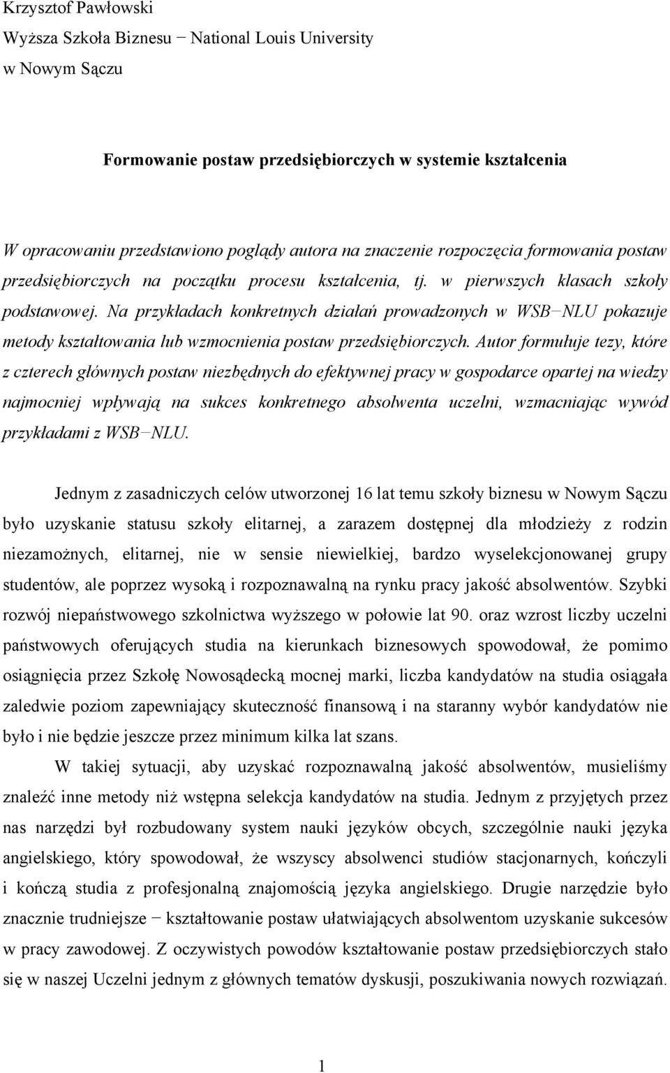 Na przykładach konkretnych działań prowadzonych w WSB NLU pokazuje metody kształtowania lub wzmocnienia postaw przedsiębiorczych.