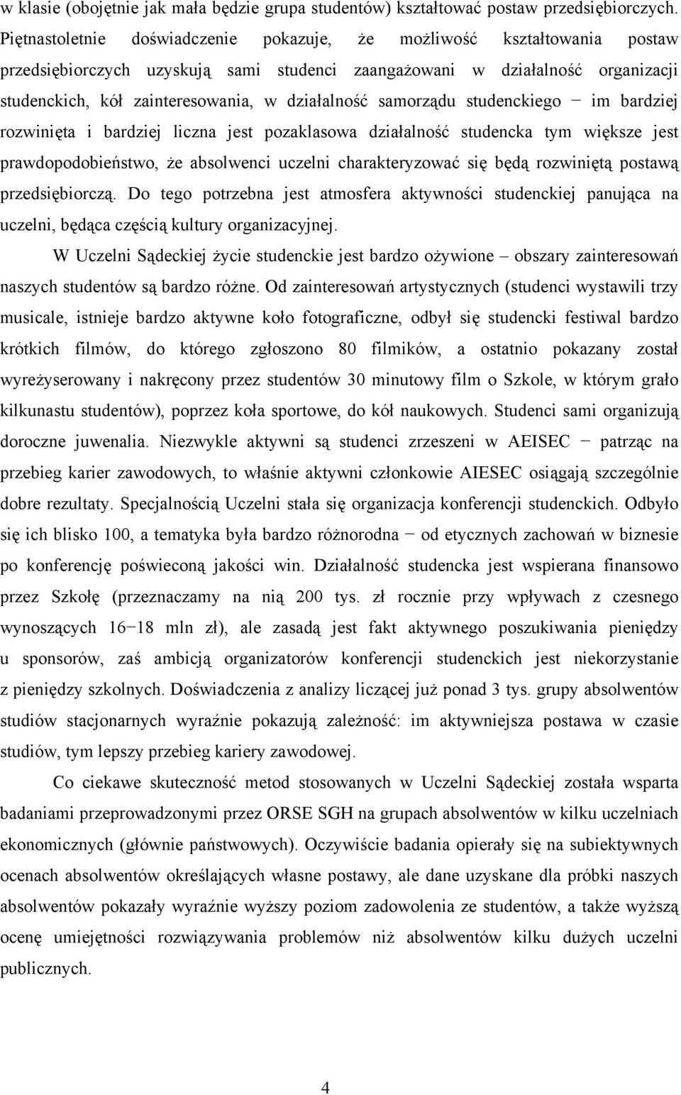 działalność samorządu studenckiego im bardziej rozwinięta i bardziej liczna jest pozaklasowa działalność studencka tym większe jest prawdopodobieństwo, że absolwenci uczelni charakteryzować się będą