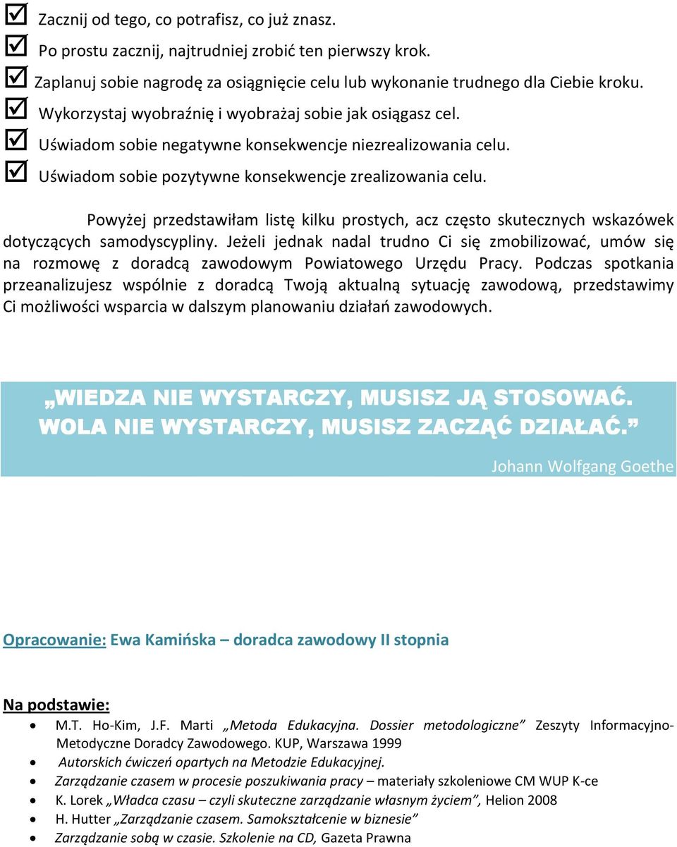 Powyżej przedstawiłam listę kilku prostych, acz często skutecznych wskazówek dotyczących samodyscypliny.