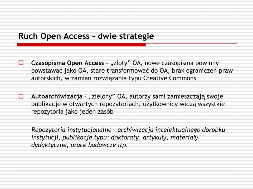 zamieszczają swoje publikacje w otwartych repozytoriach, użytkownicy widzą wszystkie repozytoria jako jeden zasób Repozytoria