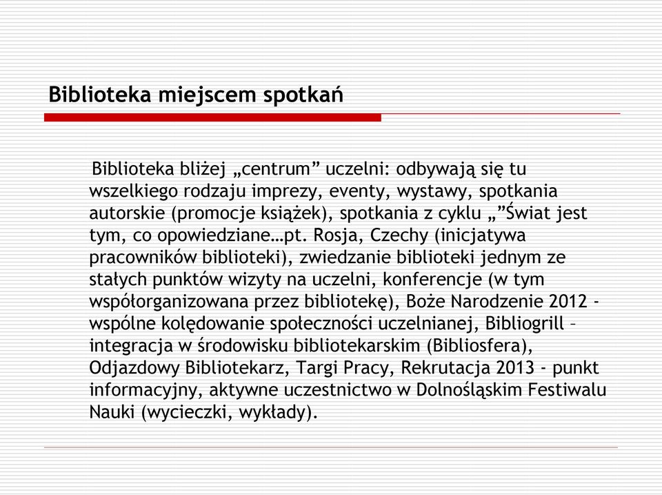 Rosja, Czechy (inicjatywa pracowników biblioteki), zwiedzanie biblioteki jednym ze stałych punktów wizyty na uczelni, konferencje (w tym współorganizowana przez