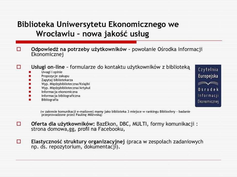 Międzybiblioteczna/Artykuł Informacja ekonomiczna Informacja bibliograficzna Bibliografia (w zakresie komunikacji e-mailowej mamy jako biblioteka 3 miejsce w rankingu Bibliosfery