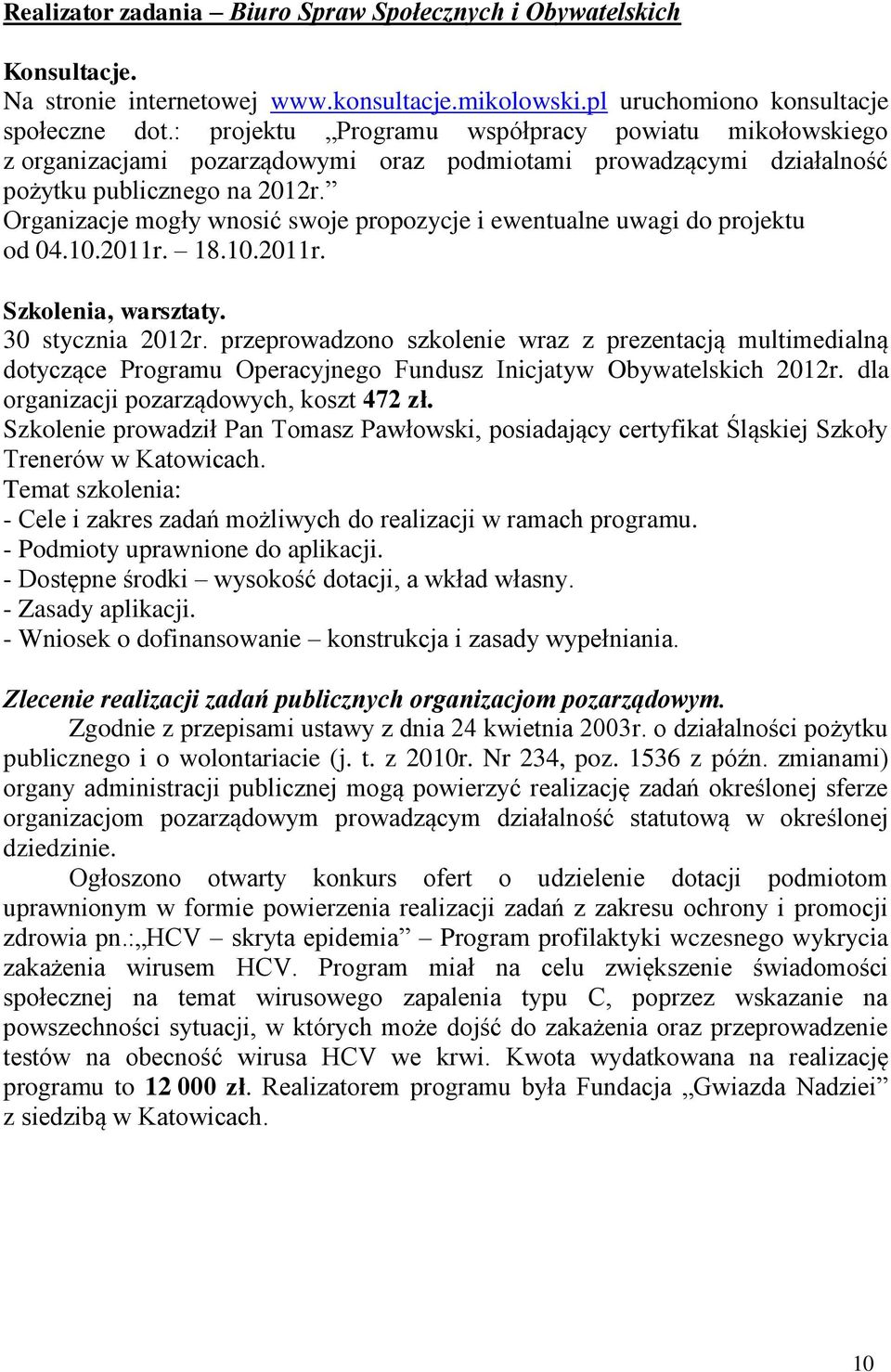 Organizacje mogły wnosić swoje propozycje i ewentualne uwagi do projektu od 04.10.2011r. 18.10.2011r. Szkolenia, warsztaty. 30 stycznia 2012r.