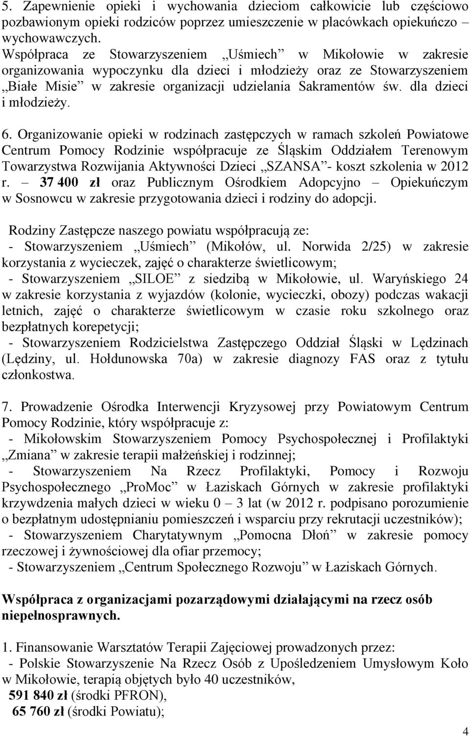 Organizowanie opieki w rodzinach zastępczych w ramach szkoleń Powiatowe Centrum Pomocy Rodzinie współpracuje ze Śląskim Oddziałem Terenowym Towarzystwa Rozwijania Aktywności Dzieci SZANSA - koszt