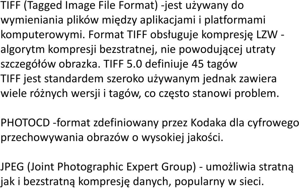 0 definiuje 45 tagów TIFF jest standardem szeroko używanym jednak zawiera wiele różnych wersji i tagów, co często stanowi problem.