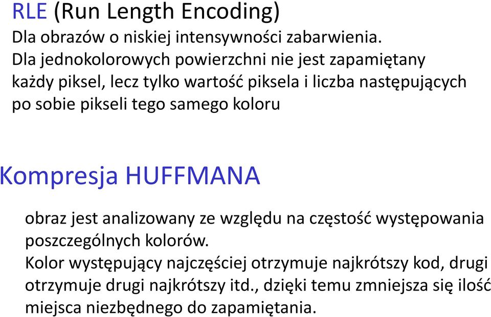 sobie pikseli tego samego koloru Kompresja HUFFMANA obraz jest analizowany ze względu na częstość występowania