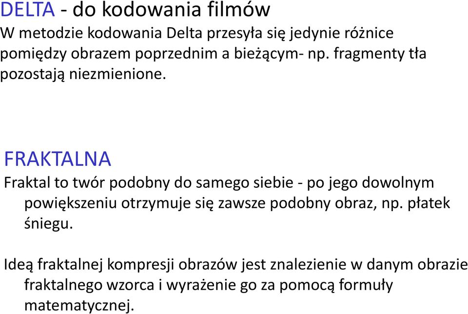 FRAKTALNA Fraktalto twór podobny do samego siebie -po jego dowolnym powiększeniu otrzymuje się zawsze