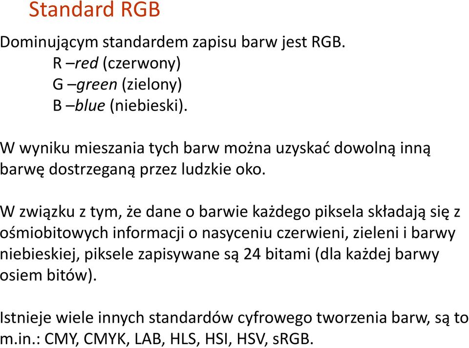 W związku z tym, że dane o barwie każdego piksela składają się z ośmiobitowych informacji o nasyceniu czerwieni, zieleni i barwy