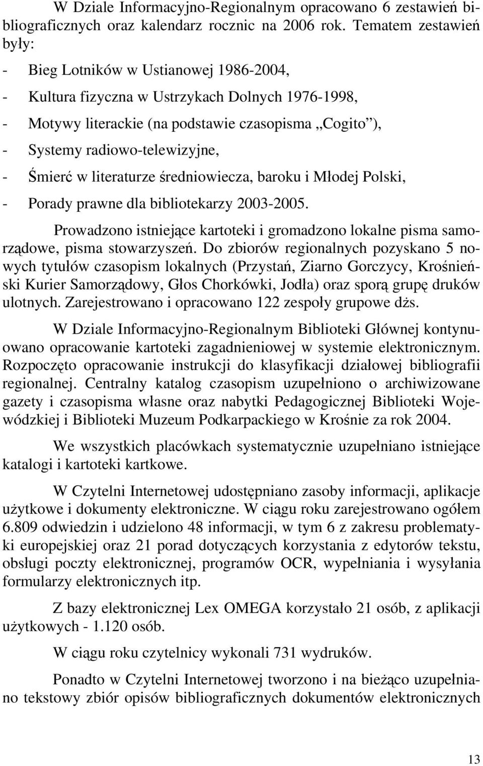 radiowo-telewizyjne, - Śmierć w literaturze średniowiecza, baroku i Młodej Polski, - Porady prawne dla bibliotekarzy 2003-2005.