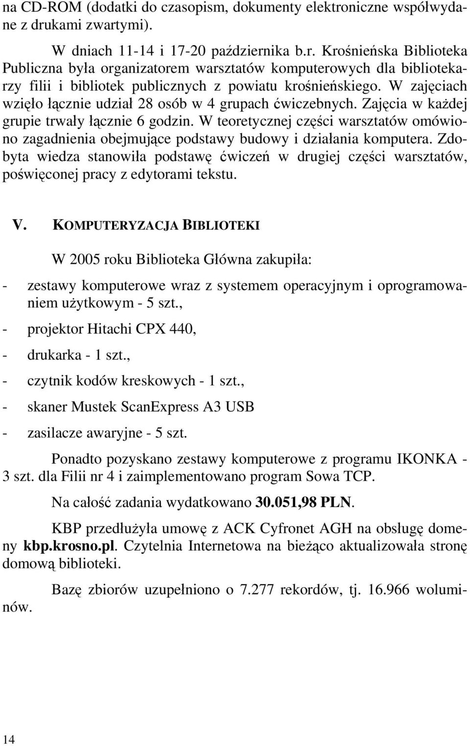 W zajęciach wzięło łącznie udział 28 osób w 4 grupach ćwiczebnych. Zajęcia w każdej grupie trwały łącznie 6 godzin.