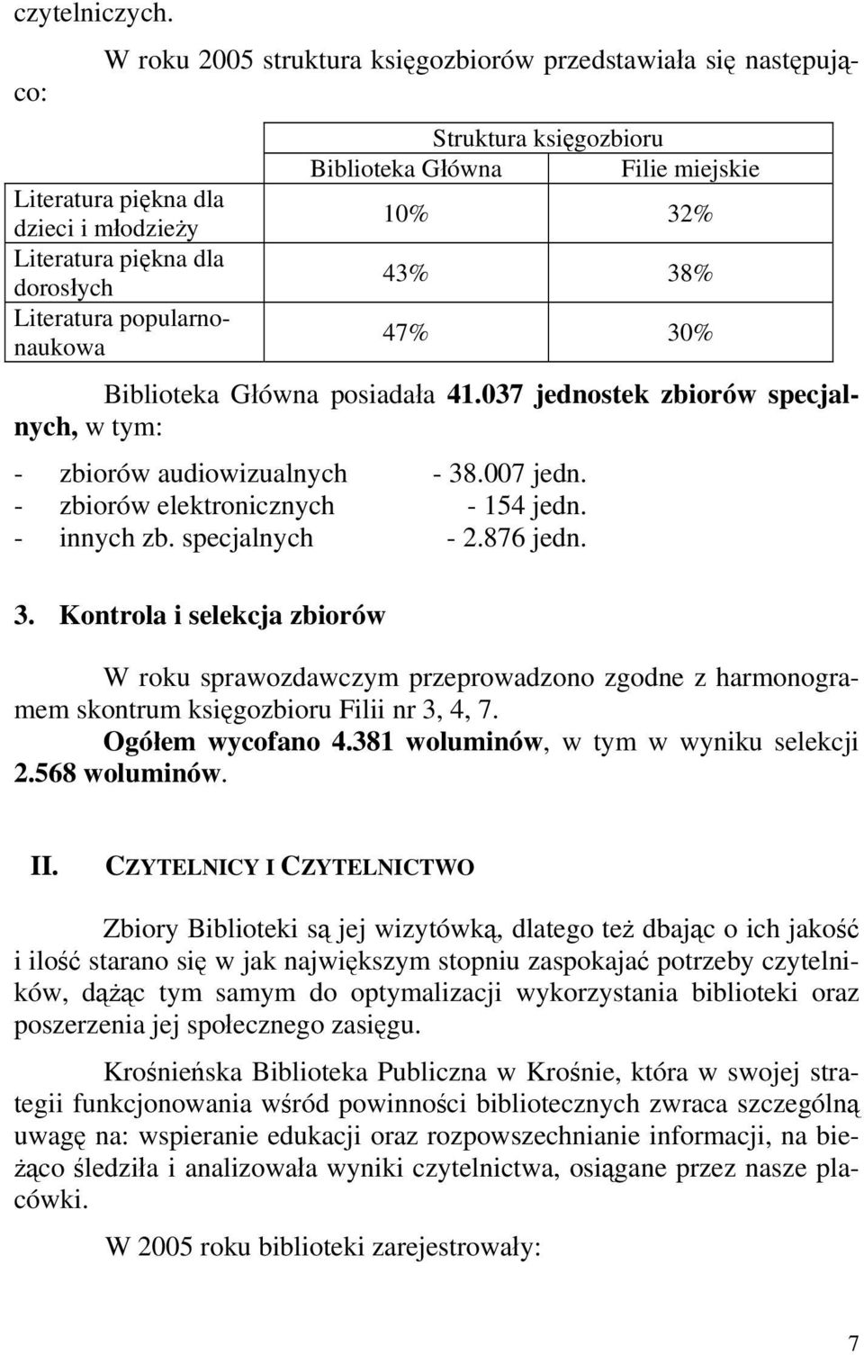 Biblioteka Główna Filie miejskie 10% 32% 43% 38% 47% 30% Biblioteka Główna posiadała 41.037 jednostek zbiorów specjalnych, w tym: - zbiorów audiowizualnych - 38.007 jedn.