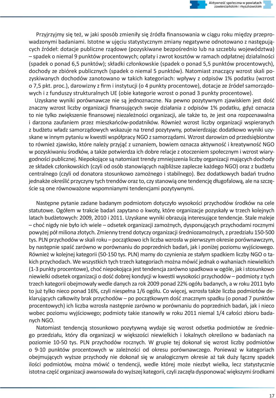 procentowych; opłaty i zwrot kosztów w ramach odpłatnej działalności (spadek o ponad 6,5 punktów); składki członkowskie (spadek o ponad 5,5 punktów procentowych), dochody ze zbiórek publicznych