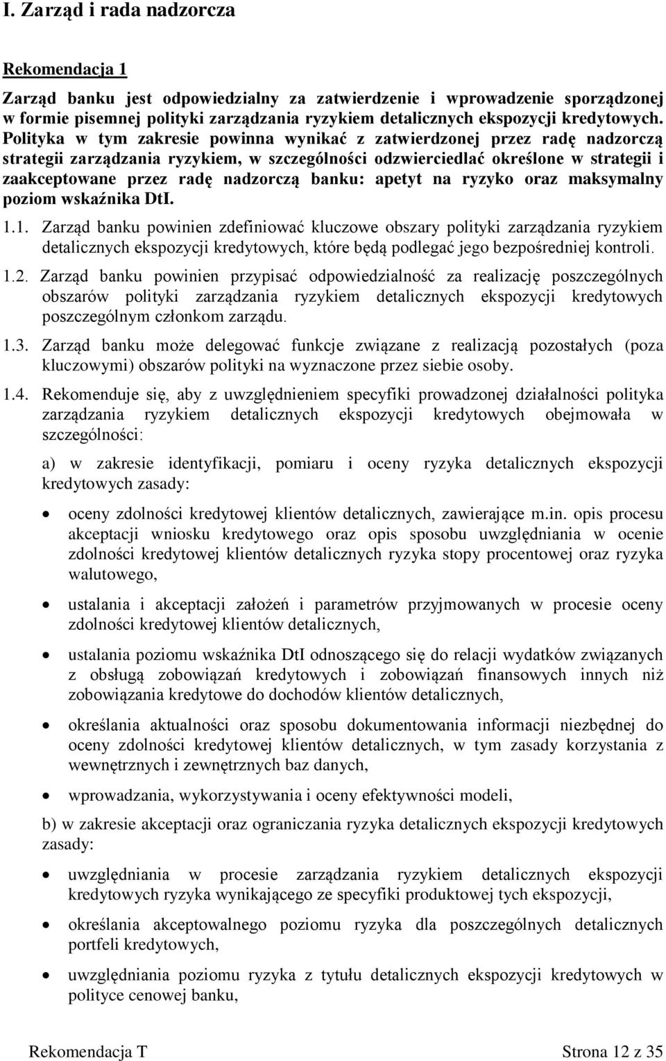 Polityka w tym zakresie powinna wynikać z zatwierdzonej przez radę nadzorczą strategii zarządzania ryzykiem, w szczególności odzwierciedlać określone w strategii i zaakceptowane przez radę nadzorczą