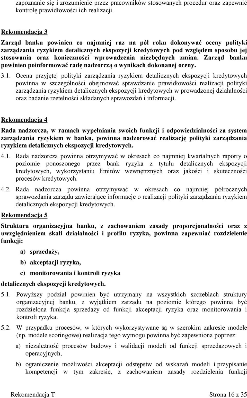 konieczności wprowadzenia niezbędnych zmian. Zarząd banku powinien poinformować radę nadzorczą o wynikach dokonanej oceny. 3.1.