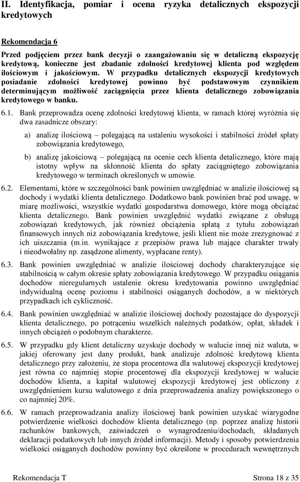 W przypadku detalicznych ekspozycji kredytowych posiadanie zdolności kredytowej powinno być podstawowym czynnikiem determinującym możliwość zaciągnięcia przez klienta detalicznego zobowiązania