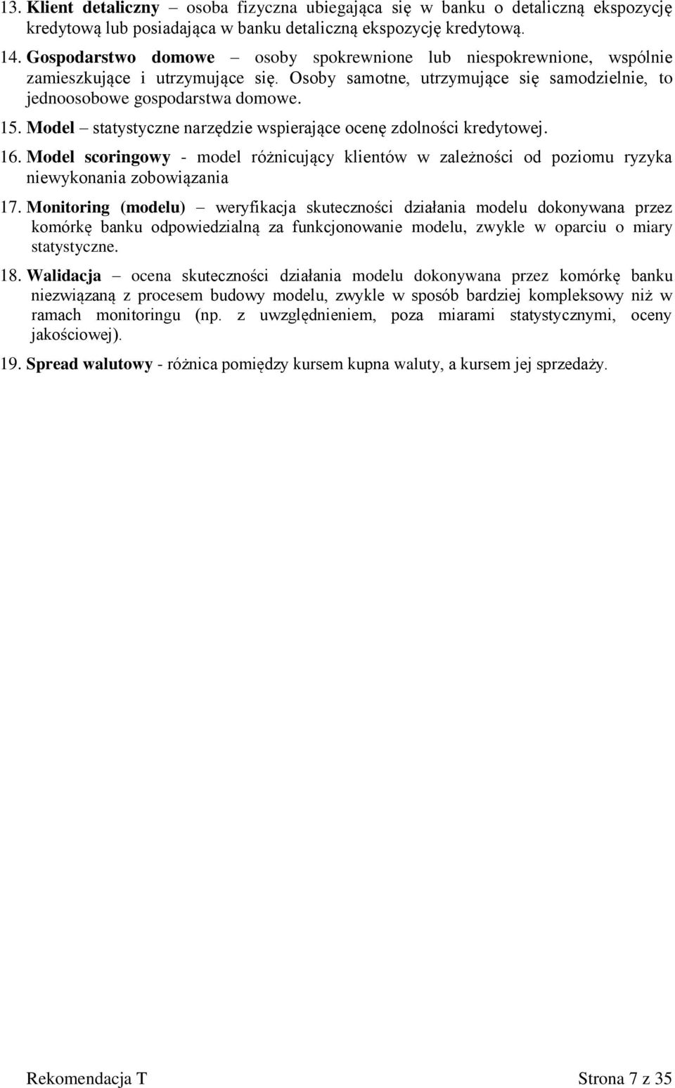 Model statystyczne narzędzie wspierające ocenę zdolności kredytowej. 16. Model scoringowy - model różnicujący klientów w zależności od poziomu ryzyka niewykonania zobowiązania 17.