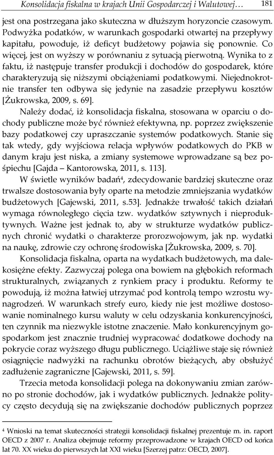 Wynika to z faktu, iż następuje transfer produkcji i dochodów do gospodarek, które charakteryzują się niższymi obciążeniami podatkowymi.