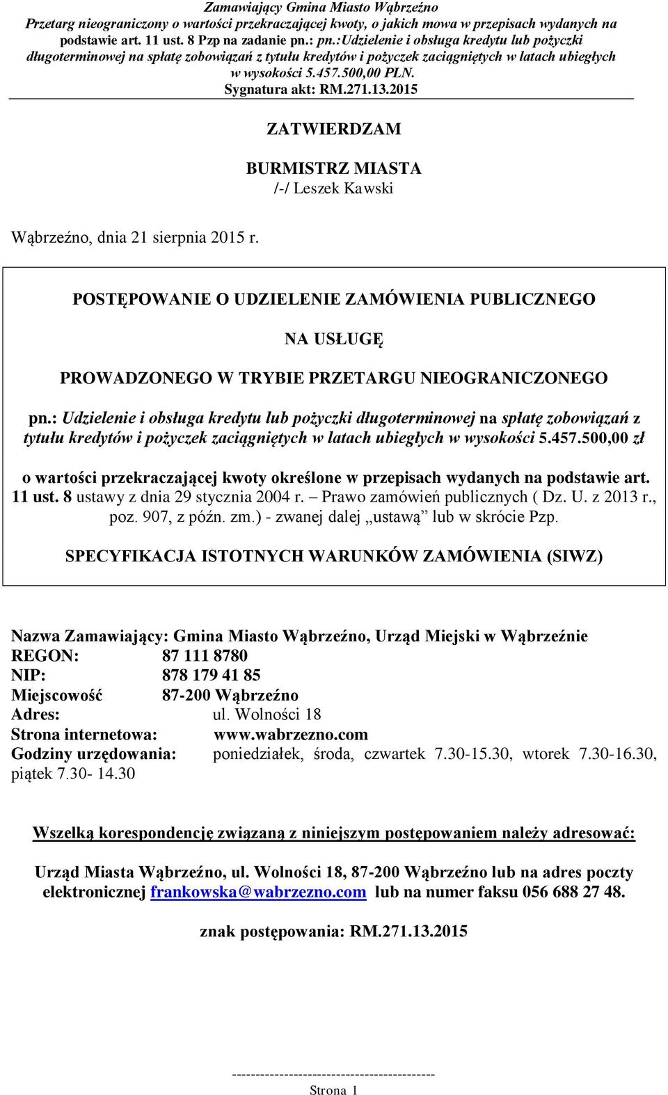 500,00 zł o wartości przekraczającej kwoty określone w przepisach wydanych na podstawie art. 11 ust. 8 ustawy z dnia 29 stycznia 2004 r. Prawo zamówień publicznych ( Dz. U. z 2013 r., poz.