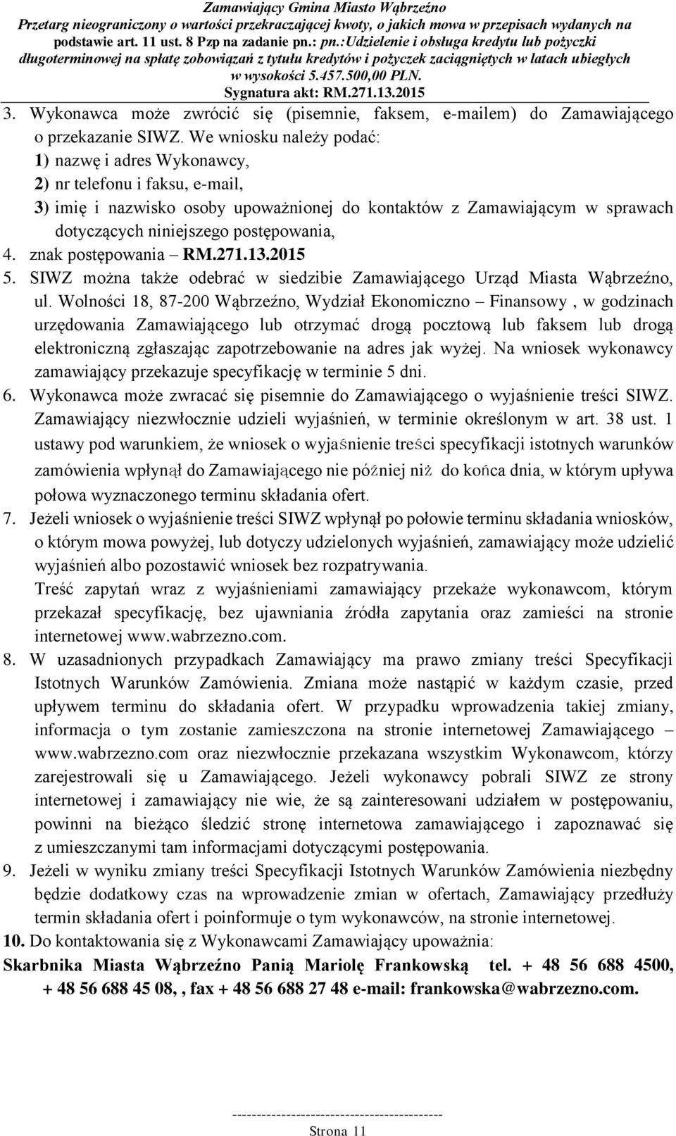 4. znak postępowania RM.271.13.2015 5. SIWZ można także odebrać w siedzibie Zamawiającego Urząd Miasta Wąbrzeźno, ul.