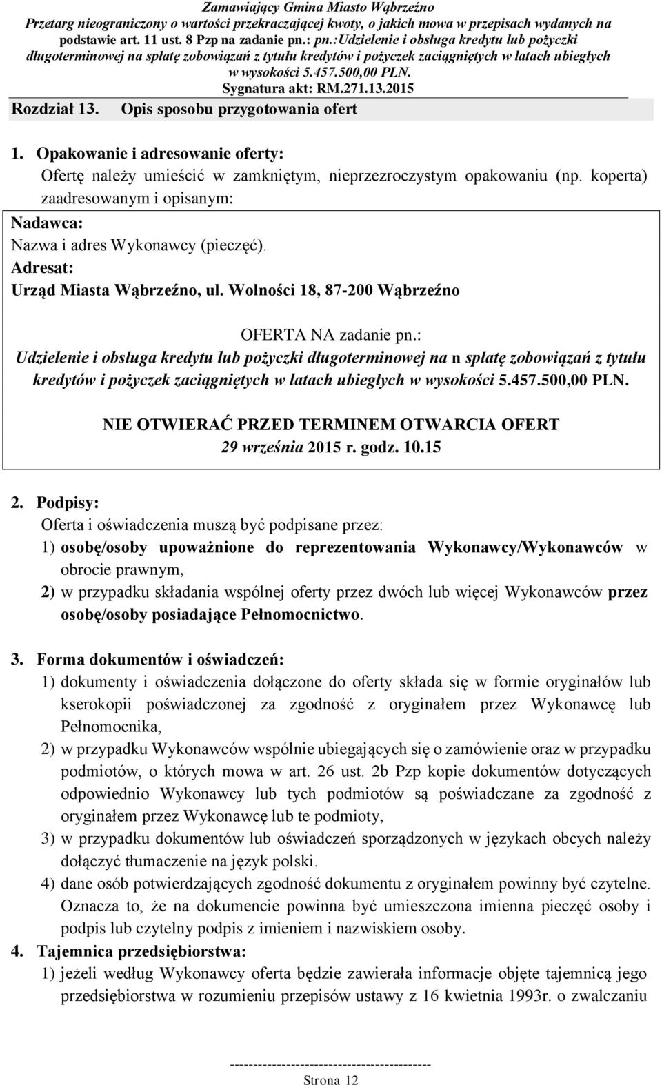 : Udzielenie i obsługa kredytu lub pożyczki długoterminowej na n spłatę zobowiązań z tytułu kredytów i pożyczek zaciągniętych w latach ubiegłych NIE OTWIERAĆ PRZED TERMINEM OTWARCIA OFERT 29 września