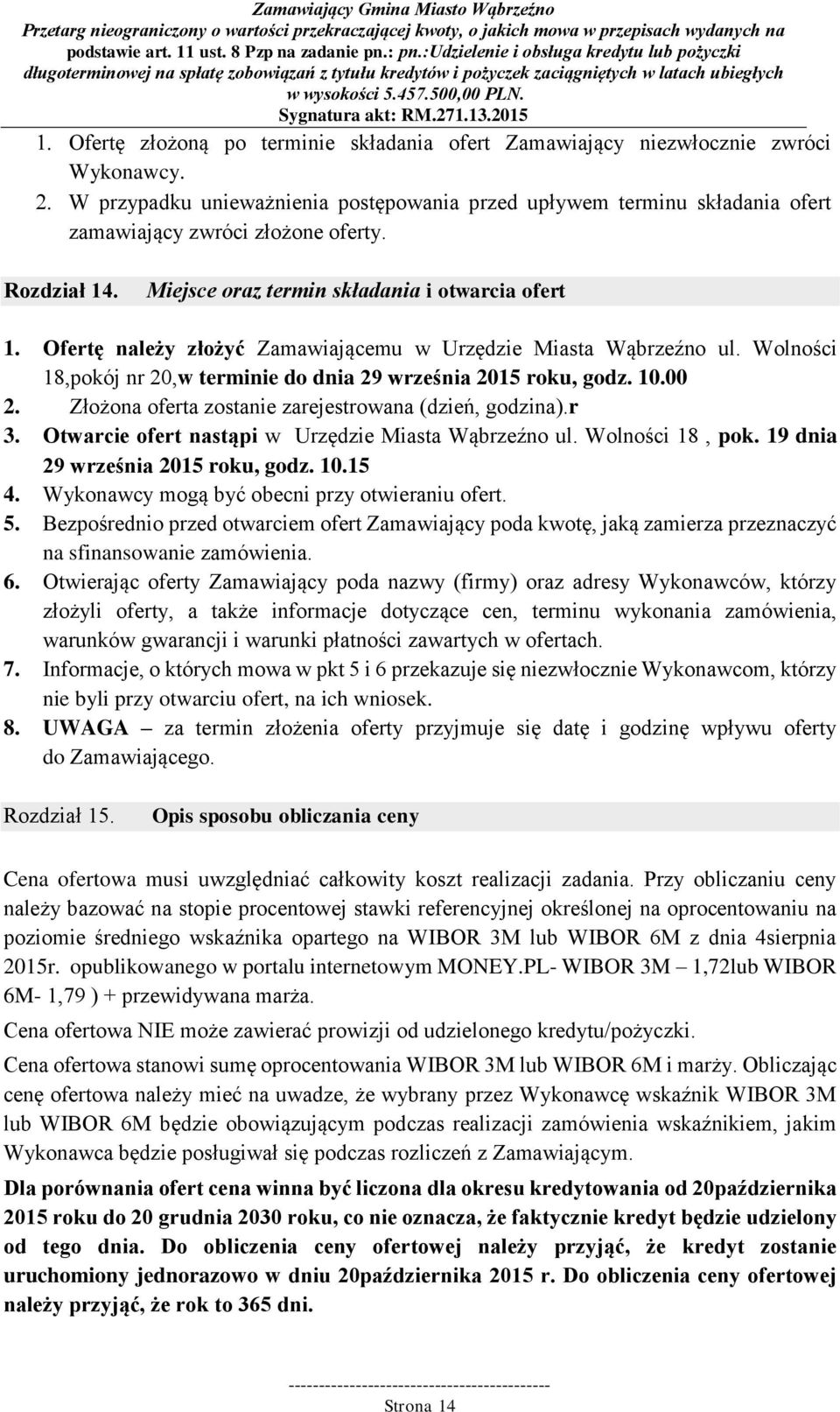 Wolności 18,pokój nr 20,w terminie do dnia 29 września 2015 roku, godz. 10.00 2. Złożona oferta zostanie zarejestrowana (dzień, godzina).r 3. Otwarcie ofert nastąpi w Urzędzie Miasta Wąbrzeźno ul.