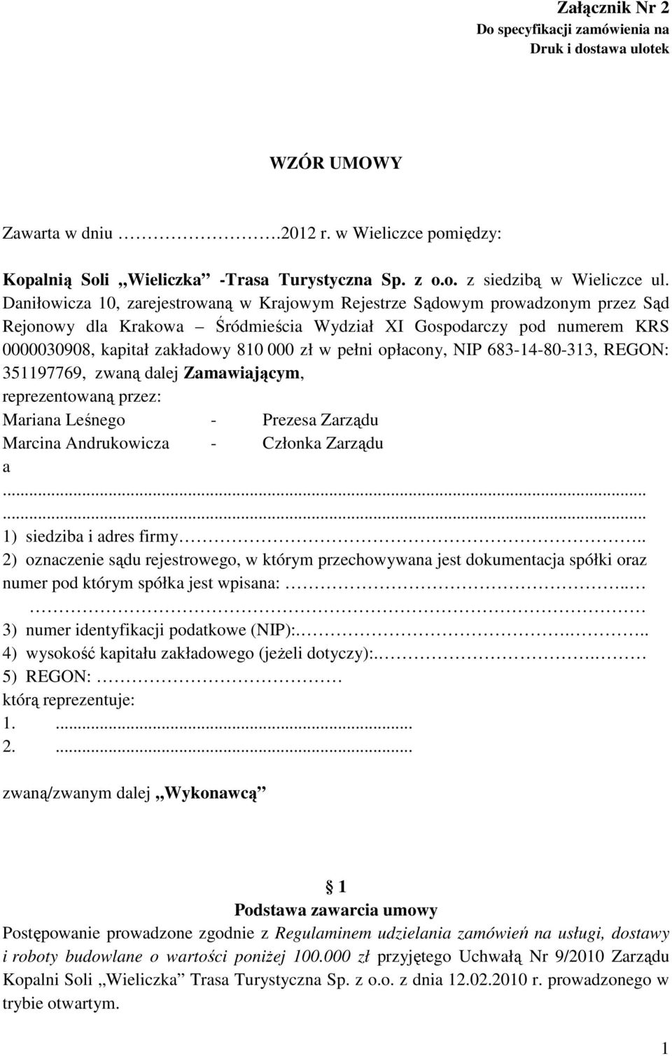 pełni opłacony, NIP 683-14-80-313, REGON: 351197769, zwaną dalej Zamawiającym, reprezentowaną przez: Mariana Leśnego - Prezesa Zarządu Marcina Andrukowicza - Członka Zarządu a.