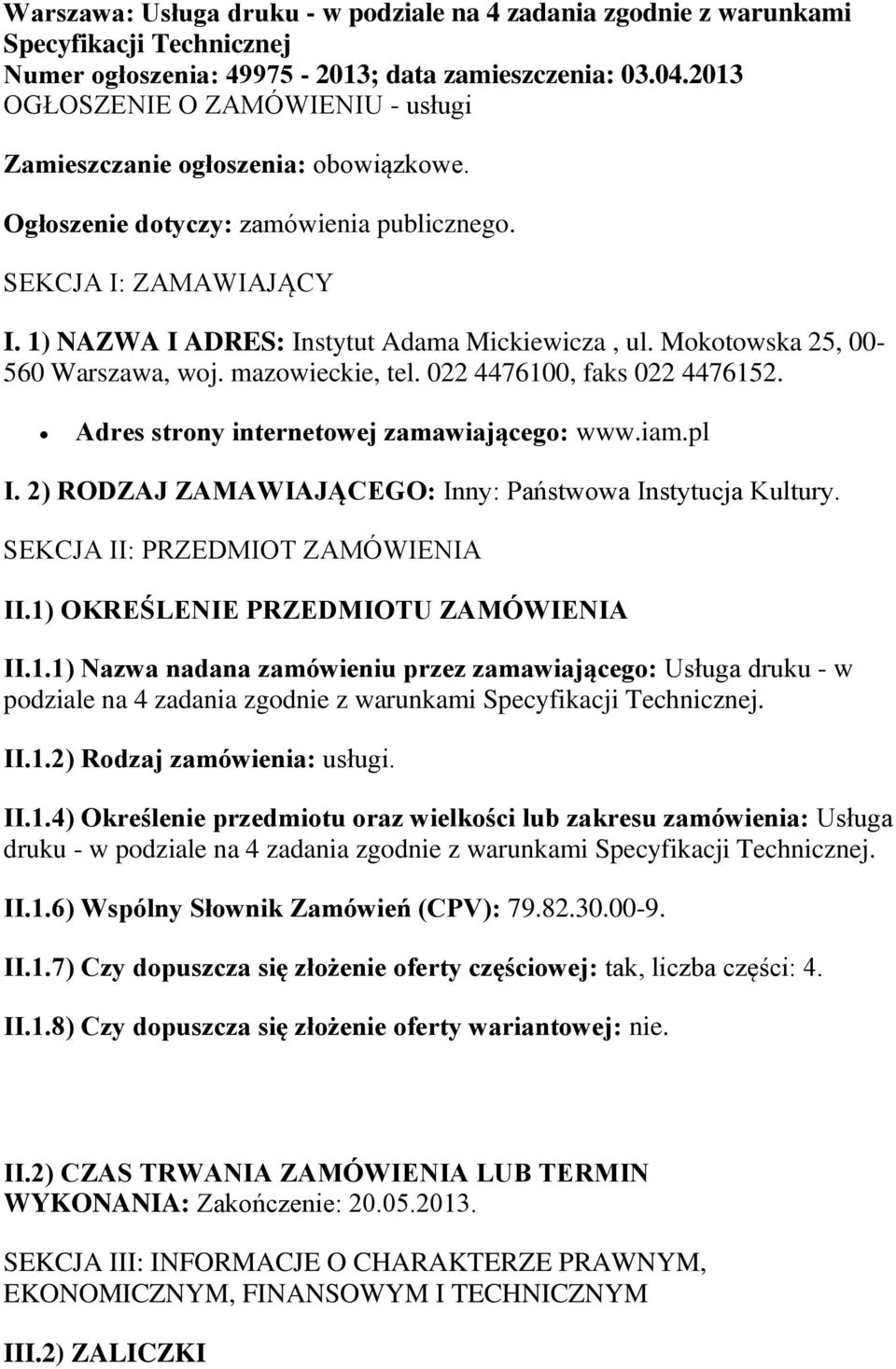 Mokotowska 25, 00-560 Warszawa, woj. mazowieckie, tel. 022 4476100, faks 022 4476152. Adres strony internetowej zamawiającego: www.iam.pl I.