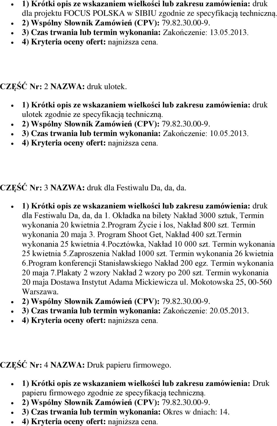 1) Krótki opis ze wskazaniem wielkości lub zakresu zamówienia: druk ulotek zgodnie ze specyfikacją techniczną. 2) Wspólny Słownik Zamówień (CPV): 79.82.30.00-9.