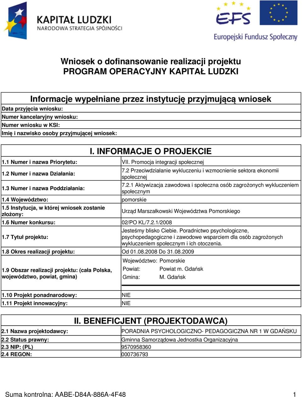 3 Numer i nazwa Poddziałania: 1.4 Województwo: pomorskie 1.5 Instytucja, w której wniosek zostanie złożony: 1.6 Numer konkursu: 02/PO KL/7.2.1/2008 1.7 Tytuł projektu: 7.