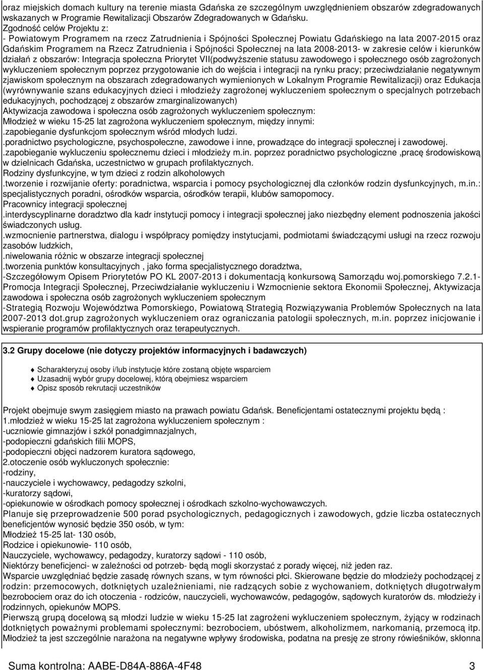 Społecznej na lata 2008-2013- w zakresie celów i kierunków działań z obszarów: Integracja społeczna Priorytet VII(podwyższenie statusu zawodowego i społecznego osób zagrożonych wykluczeniem