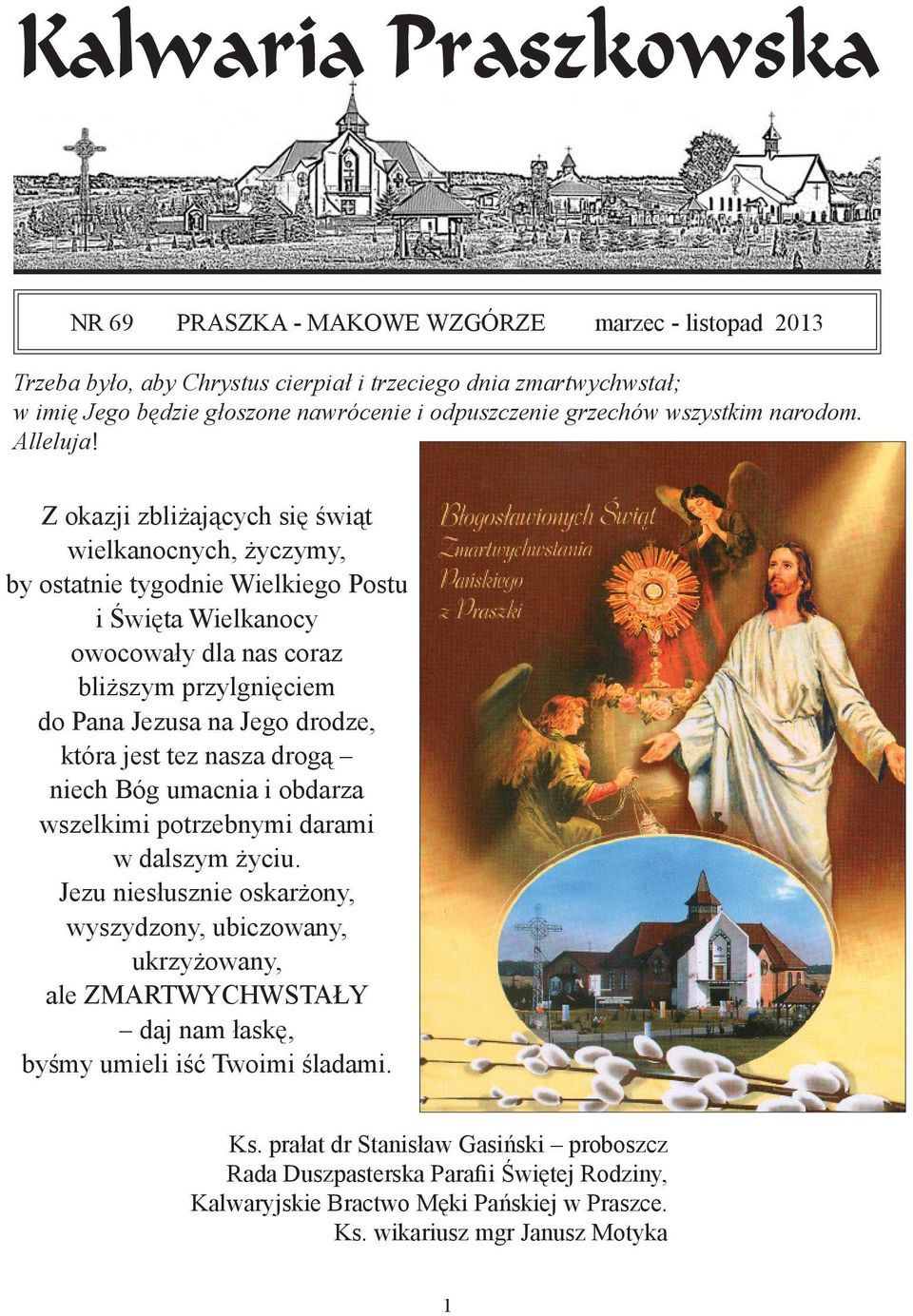 Z okazji zbliżających się świąt wielkanocnych, życzymy, by ostatnie tygodnie Wielkiego Postu i Święta Wielkanocy owocowały dla nas coraz bliższym przylgnięciem do Pana Jezusa na Jego drodze, która