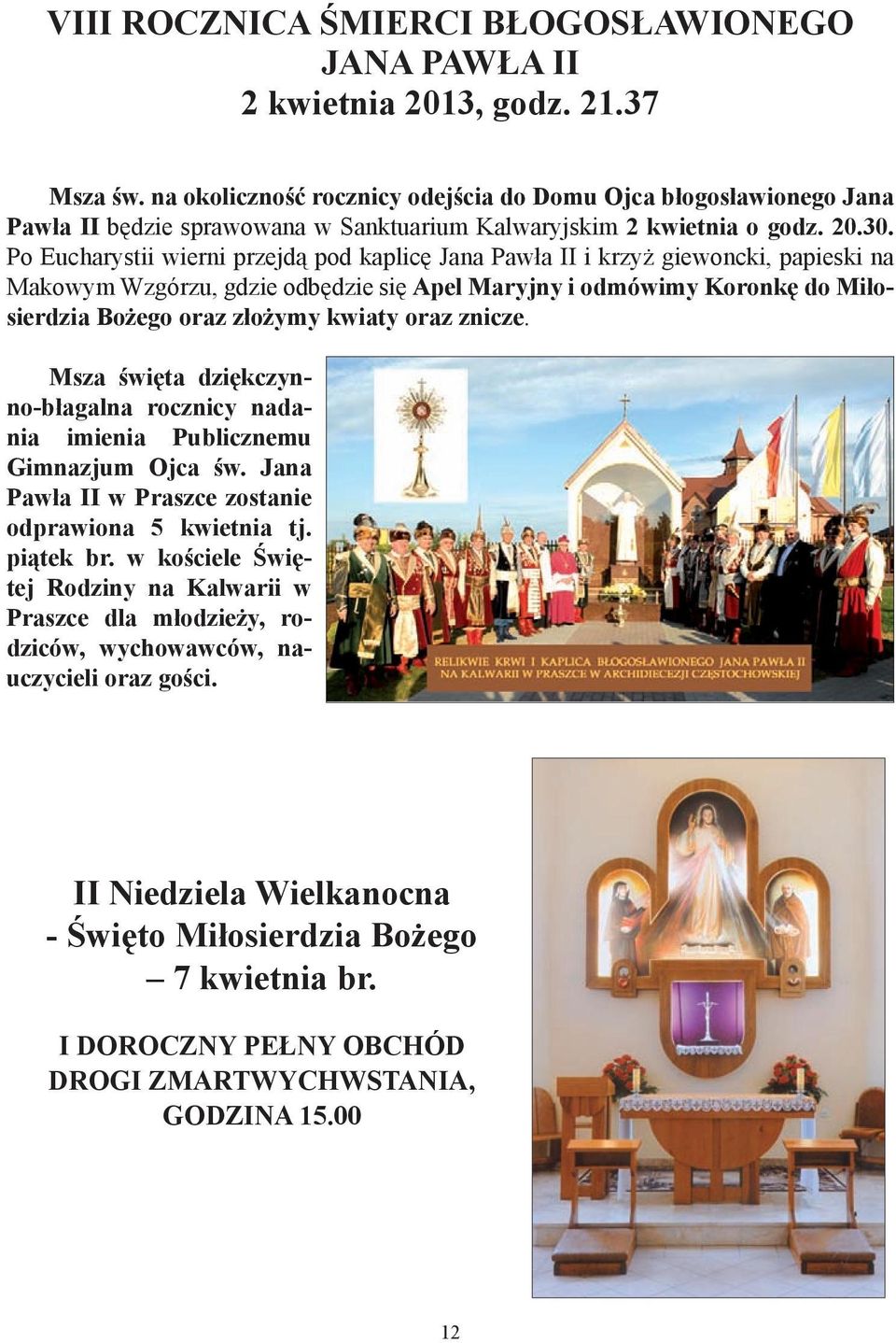 Po Eucharystii wierni przejdą pod kaplicę Jana Pawła II i krzyż giewoncki, papieski na Makowym Wzgórzu, gdzie odbędzie się Apel Maryjny i odmówimy Koronkę do Miłosierdzia Bożego oraz złożymy kwiaty