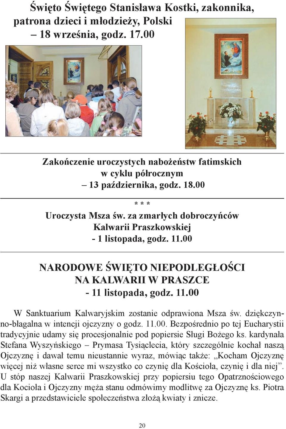 dziękczynno-błagalna w intencji ojczyzny o godz. 11.00. Bezpośrednio po tej Eucharystii tradycyjnie udamy się procesjonalnie pod popiersie Sługi Bożego ks.