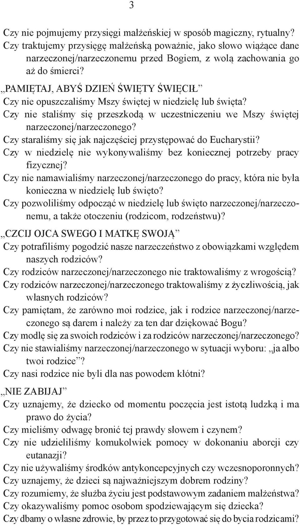 PAMIĘTAJ, ABYŚ DZIEŃ ŚWIĘTY ŚWIĘCIŁ Czy nie opuszczaliśmy Mszy świętej w niedzielę lub święta? Czy nie staliśmy się przeszkodą w uczestniczeniu we Mszy świętej narzeczonej/narzeczonego?