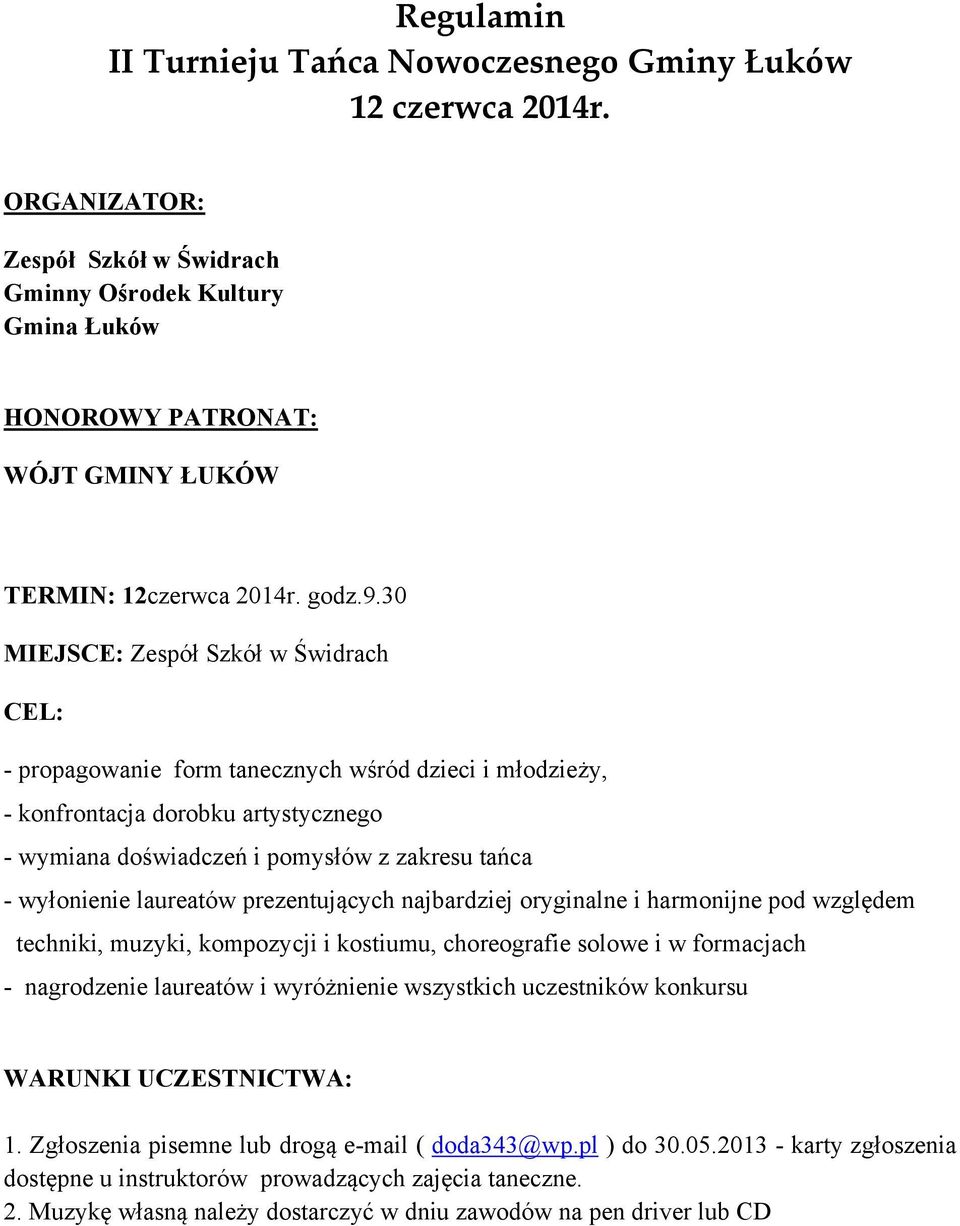 30 MIEJSCE: Zespół Szkół w Świdrach CEL: - propagowanie form tanecznych wśród dzieci i młodzieży, - konfrontacja dorobku artystycznego - wymiana doświadczeń i pomysłów z zakresu tańca - wyłonienie