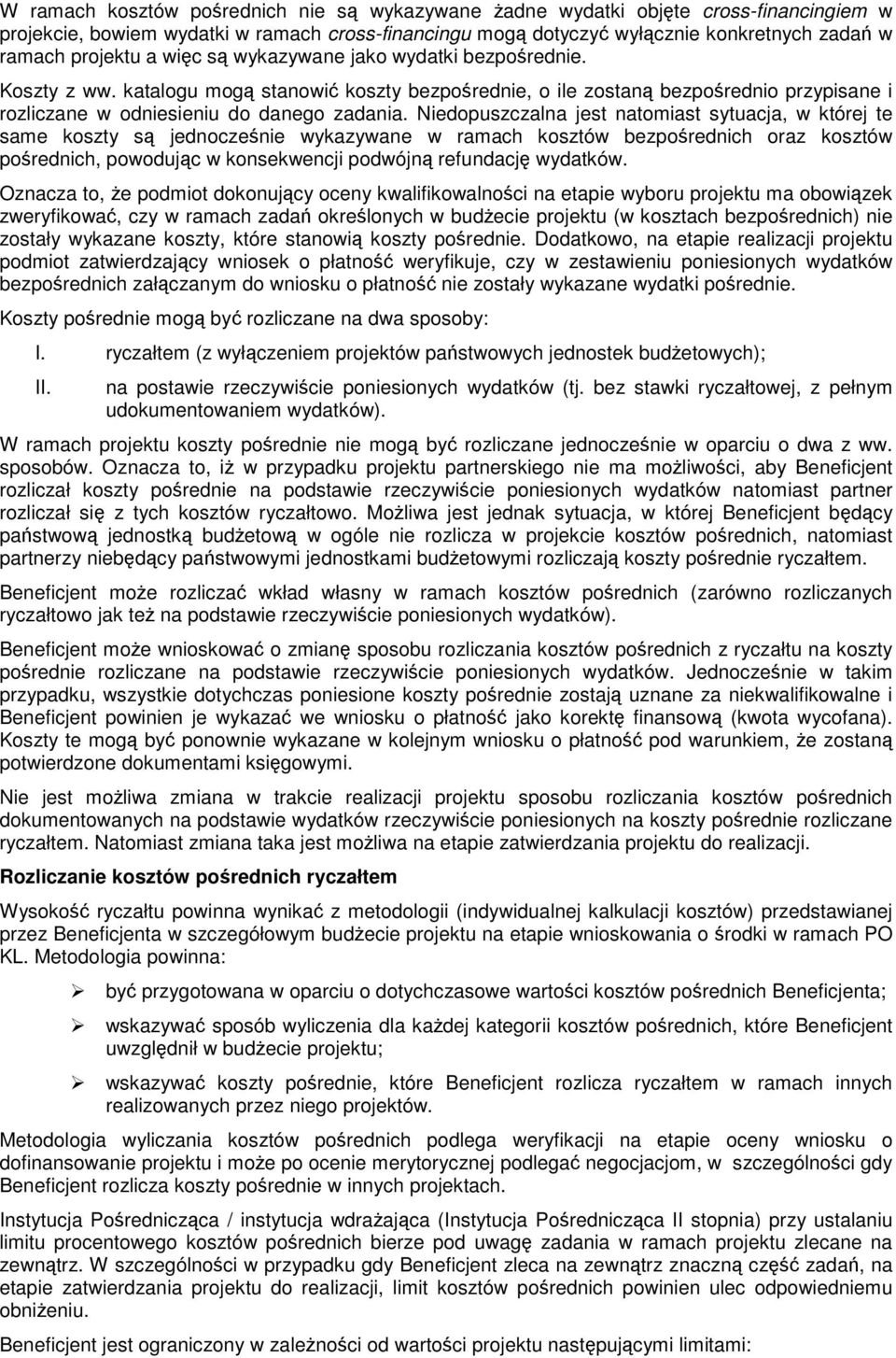 Niedopuszczalna jest natomiast sytuacja, w której te same koszty są jednocześnie wykazywane w ramach kosztów bezpośrednich oraz kosztów pośrednich, powodując w konsekwencji podwójną refundację