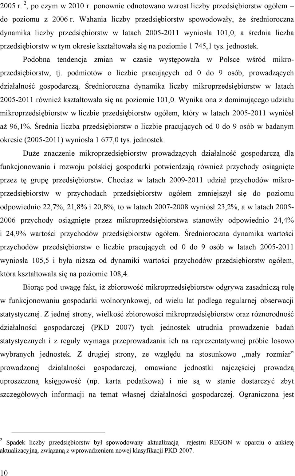 poziomie 1 745,1 tys. jednostek. Podobna tendencja zmian w czasie występowała w Polsce wśród mikroprzedsiębiorstw, tj.