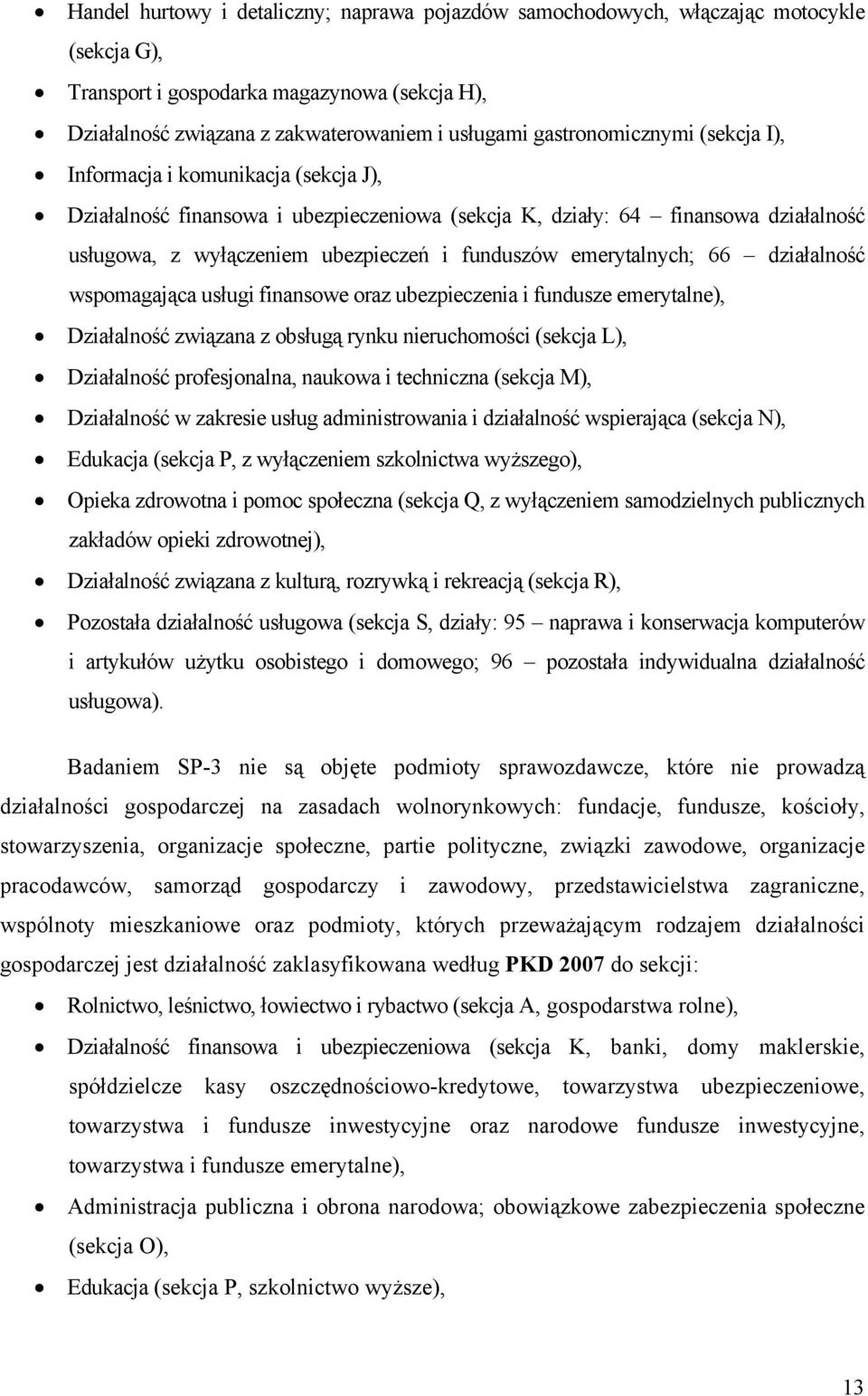 emerytalnych; 66 działalność wspomagająca usługi finansowe oraz ubezpieczenia i fundusze emerytalne), Działalność związana z obsługą rynku nieruchomości (sekcja L), Działalność profesjonalna, naukowa