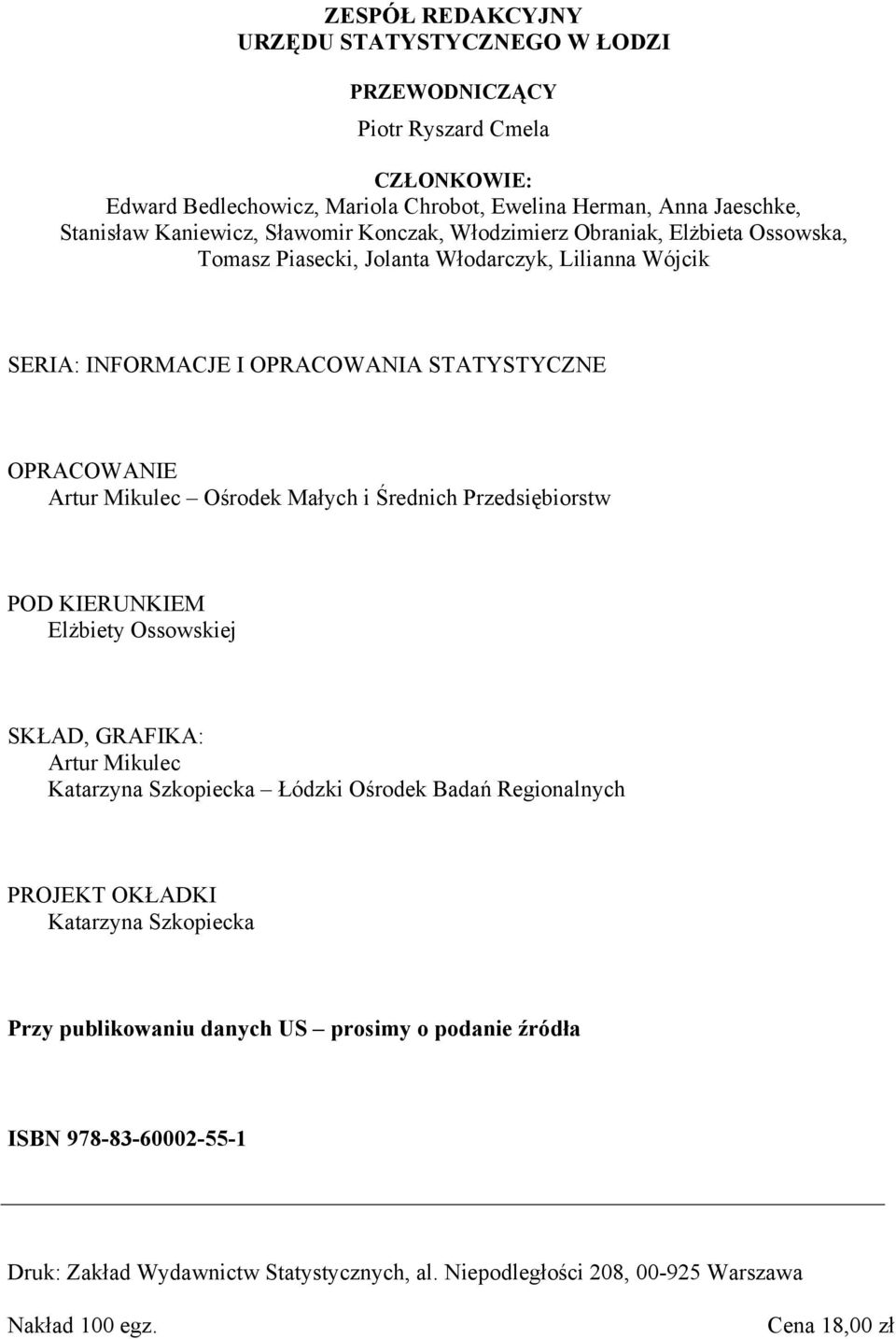 Ośrodek Małych i Średnich Przedsiębiorstw POD KIERUNKIEM Elżbiety Ossowskiej SKŁAD, GRAFIKA: Artur Mikulec Katarzyna Szkopiecka Łódzki Ośrodek Badań Regionalnych PROJEKT OKŁADKI Katarzyna