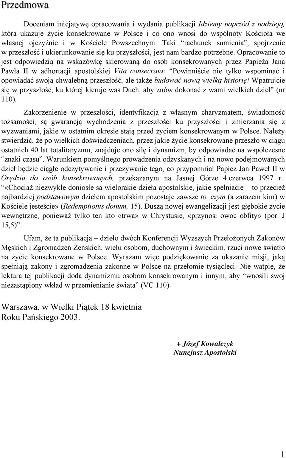 Opracowanie to jest odpowiedzią na wskazówkę skierowaną do osób konsekrowanych przez Papieża Jana Pawła II w adhortacji apostolskiej Vita consecrata: Powinniście nie tylko wspominać i opowiadać swoją