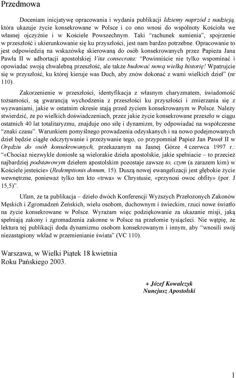 Opracowanie to jest odpowiedzią na wskazówkę skierowaną do osób konsekrowanych przez Papieża Jana Pawła II w adhortacji apostolskiej Vita consecrata: Powinniście nie tylko wspominać i opowiadać swoją